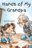 The Hands of My Grandpa: The Hands Series