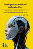 Inteligencia Artificial Aplicada Hoy: Estrategias Y GuÃ­a PrÃ¡ctica Para La ImplementaciÃ³n de Ia