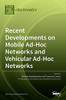 Recent Developments On Mobile Ad-Hoc Networks And Vehicular Ad-Hoc Networks