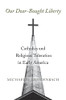 Our Dear-Bought Liberty: Catholics And Religious Toleration In Early America