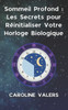 Sommeil Profond: Les Secrets pour RÃ©initialiser Votre Horloge Biologique: Les clÃ©s d'une bonne hygiÃ¨ne de sommeil
