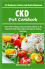 CKD Diet Cookbook: For Beginners, Seniors and Newly Diagnosed: Learn How to Manage Chronic Kidney Disease in All Stages, Prevent Renal Fa