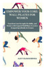Empower Your Core: WALL PILATES FOR WOMEN: Transform Your Strength, Flexibility, and Posture with Targeted Wall Pilates Exercises Designe