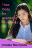 Time Code for Academic Excellence.: Effective Time Management for Undergraduates.