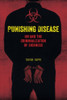 Punishing Disease: HIV and the Criminalization of Sickness