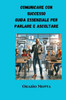 Comunicare con Successo: Guida Essenziale per Parlare e Ascoltare