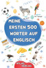 Meine Ersten 500 WÃ¶rter auf Englisch: Zweisprachiges Deutsch-Englisch BilderwÃ¶rterbuch, 500 hÃ¤ufigste WÃ¶rter, Englisch lernen fÃ¼r Kinder, Jugendliche