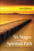 Six Stages On The Spiritual Path: A Way To Transform Ourselves And Our World