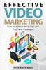 Effective Video Marketing: How To Make Videos That Sell. Tips And Strategies