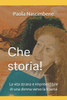 Che storia!: La vita strana e imprevedibile di una donna verso la libertÃ