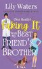 (Not Really) Faking It With My Best Friend's Brother: A Sweet Off-Limits Romantic Comedy