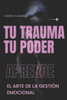 Tu Trauma Tu Poder: Desbloquea tu Resiliencia: Supera los Desafíos con Confianza y Determinación