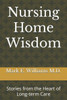 Nursing Home Wisdom: Stories from the Heart of Long-term Care
