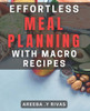 Effortless Meal Planning with Macro Recipes: Streamline Healthy Eating with Macro-Friendly Meal Prep