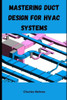Mastering Duct Design for HVAC Systems