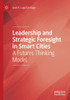 Leadership And Strategic Foresight In Smart Cities: A Futures Thinking Model