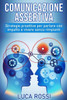 Comunicazione assertiva: Strategie proattive per parlare con impatto e vivere senza rimpianti