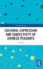 Cultural Expression And Subjectivity Of Chinese Peasants (China Perspectives)