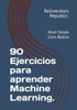 90 Ejercicios para aprender Machine Learning.: Nivel Desde Cero-BÃ¡sico