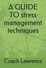 A GUIDE TO stress management techniques
