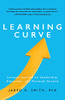Learning Curve: Lessons Learned On Leadership, Education, And Personal Growth