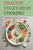 Healthy and Vegetarian Cooking: 100 quick and easy recipes
