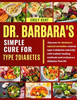 Dr. Barbara's Simple Cure for Type 2 Diabetes: Discover Dr. Barbara's natural remedies: reverse type 2 diabetes naturally with holistic healing method