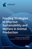 Feeding Strategies To Improve Sustainability And Welfare In Animal Production