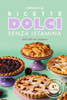 Ricette dolci senza istamina: Ciambellone, cheesecake, muffin, torta di mele, crostate e tanti altri dolci per la dieta ipoistaminica