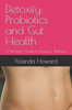 Detoxify: Probiotics and Gut Health: A Woman's Guide to Digestive Wellness