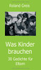 Was Kinder Brauchen: 30 Gedichte Fã¼R Eltern (German Edition) - 9783347241282