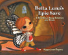 Bella Luna'S Epic Save: A Tale About Being Different And Brave - 9780228838036