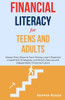 Financial Literacy for Teens and Adults: Master Easy Ways to Save Money, Learn Essential Investment Strategies, and Build a Secure and Independent Fin