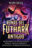 Runas del Futhark Antiguo: Revelando la Adivinación Rúnica, Magia Nórdica, Hechizos y Símbolos Rúnicos