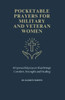 Pocketable Prayers for Military and Veteran Women: 60 Powerful Prayers that brings Comfort, Strength and Healing
