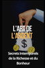 L'Art de l'Argent: Secrets Intemporels de la Richesse et du Bonheur