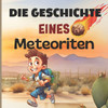 Die Geschichte eines Meteoriten: Entdecken Sie die Welt der Meteoriten