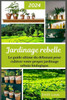 Jardinage Rebelle: Le guide ultime du dÃ©butant pour cultiver votre propre jardinage urbain biologique.