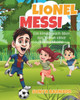 Lionel Messi: Ein Kinderbuch Ã¼ber das Leben Einer FuÃŸballikone, Die Biografie