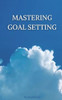 Mastering Goal Setting: A Comprehensive Guide to Achieving Success and Fulfilling Your Dreams