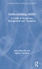 Understanding ADHD: A Guide to Symptoms, Management and Treatment (Understanding Atypical Development)