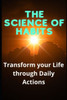 The Science of Habits: Transform your Life through Daily Actions