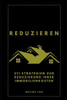 Reduzieren: 211 Strategien zur Reduzierung Ihrer Immobilienkosten