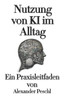Nutzung von KI im Alltag: Ein Praxisleitfaden