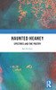 Haunted Heaney: Spectres And The Poetry (Routledge Studies In Irish Literature)