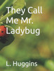 They Call Me Mr. Ladybug