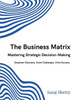 The Business Matrix: Mastering Strategic Decision-Making: Empower Decisions. Solve Challenges. Drive Success.