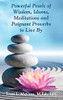 Powerful Pearls Of Wisdom, Idioms, Meditations And Poignant Proverbs To Live By