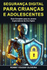 SeguranÃ§a Digital para CrianÃ§as e Adolescentes: Guia Completo para os Jovens Exploradores da Era Digital