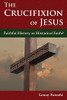 The Crucifixion Of Jesus: Faithful History Or Historical Faith? - 9781906342272